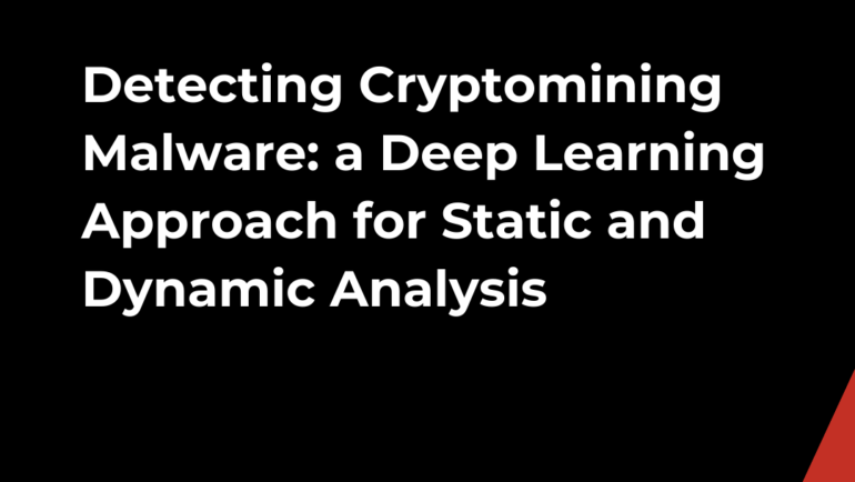 Detecting Cryptomining Malware: a Deep Learning Approach for Static and Dynamic Analysis
